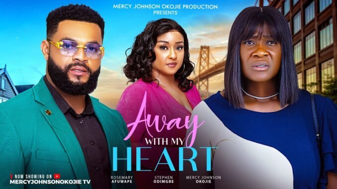 away-with-my-heart-the-movie-mercy-johnson-okojie-stephen-odimgbe-latest-2025-nigerian-movie.jpg
