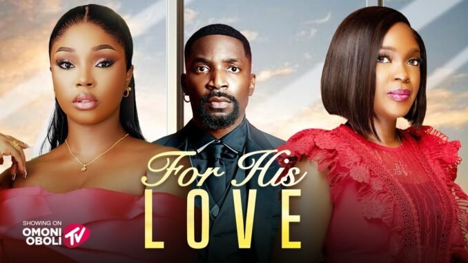for-his-love-nigerian-movies-2025-latest-full-movies.jpg