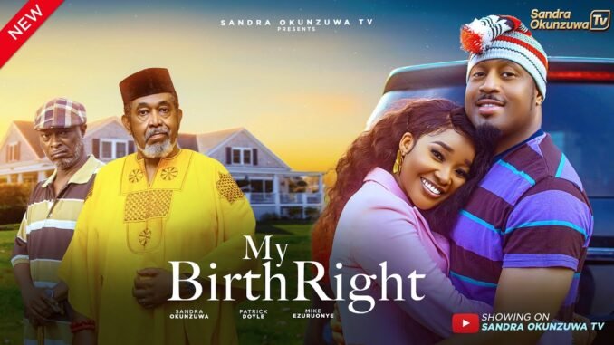 my-birthright-latest-2025-nigerian-movie-sandra-okunzuwa-mike-ezuruonye-patrick-doyle.jpg