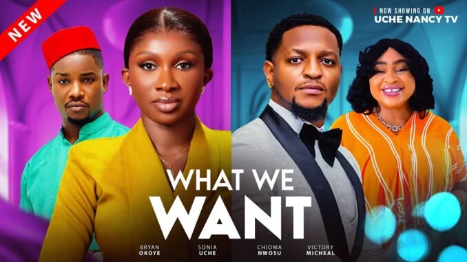 what-we-want-sonia-uche-bryan-okoye-chioma-nwosu-victory-michael-latest-2025-nollywood-movie.jpg