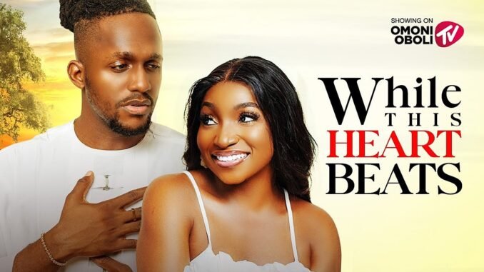 while-this-heart-beats-nigerian-movies-2025-latest-full-movies.jpg