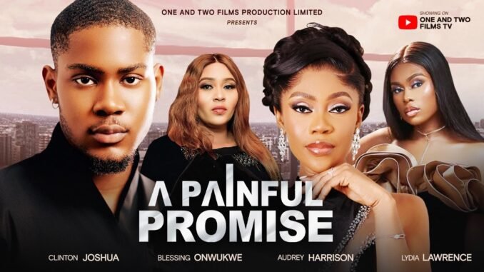 a-painful-promise-clinton-joshua-audrey-harrison-lydia-lawrence-latest-2025-nigerian-movies.jpg