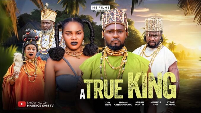 a-true-king-maurice-sam-sarian-martin-oby-titus-atewe-raphael-2025-latest-full-nigerian-movie.jpg