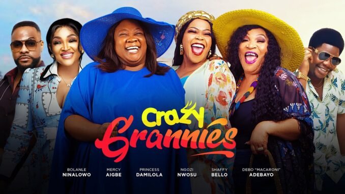 crazy-grannies-mercy-aigbe-bolanle-ninolwo-shaffy-bello-latest-2025-nigerian-movie-trending.jpg