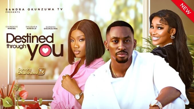 destine-through-you-latest-2025-nigerian-movie-sandra-okunzuwa-chinenye-nnebe-adeola-okusaga.jpg