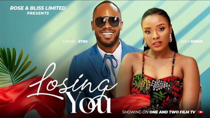 loosing-you-daniel-etim-effiong-inem-king-latest-2025-nigerian-movies.jpg