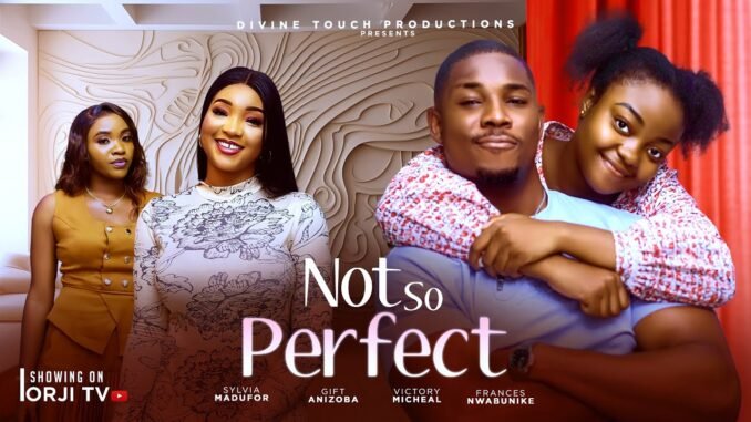 not-so-perfect-frances-nwabunike-victory-micheal-nigerian-movies-2025-latest-movies.jpg