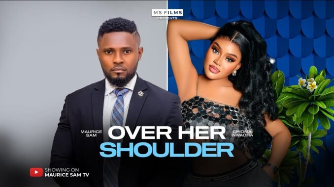 over-her-shoulder-maurice-sam-chioma-nwaoha-2025-latest-full-nigerian-movie.jpg