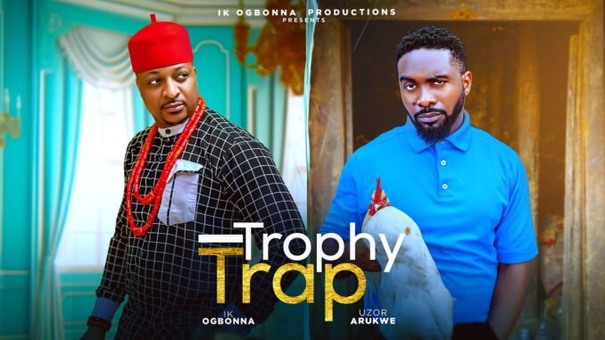 trophy-trap-ik-ogbonna-uzor-arukwe-bibi-sonye-real-judy-nigerian-movie-2025.jpg
