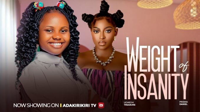 weight-of-insanity-prisma-james-uchechi-treasure-okonkwo-adakirikiri-isreal-ekong-deborah-okezie.jpg