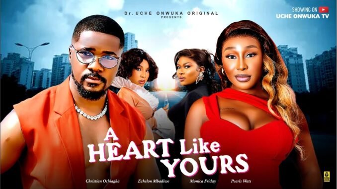 a-heart-like-yours-pearl-wats-christian-ochiaga-echelon-mbadiwe-monica-friday-2025-latest-movie.jpg