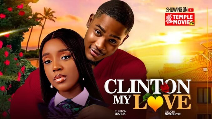 clinton-my-love-clinton-joshua-oluchi-nwabuzor-aishat-mohammed-2025-exclusive-nollywood-movie.jpg