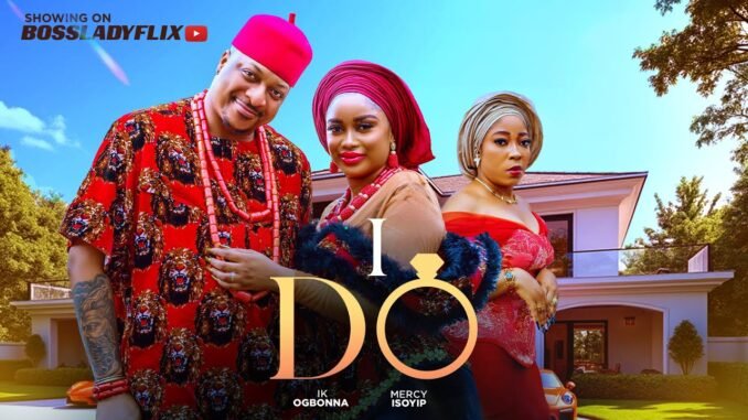 i-do-nigerian-movies-2025-latest-full-movies-ik-ogbonna-mercy-isoyip-africanfilms.jpg