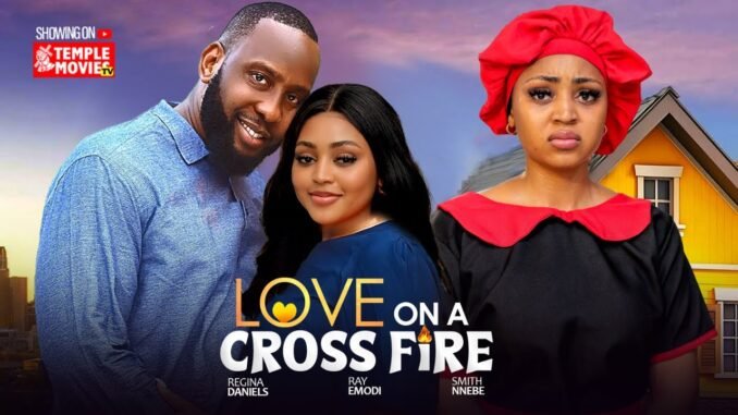 love-on-a-cross-fire-regina-daniels-ray-emordi-2025-exclusive-nollywood-movie.jpg