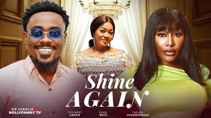shine-again-toosweet-annan-pearl-wats-thelma-chukwunwem-2025-latest-nollywood-full-movie.jpg