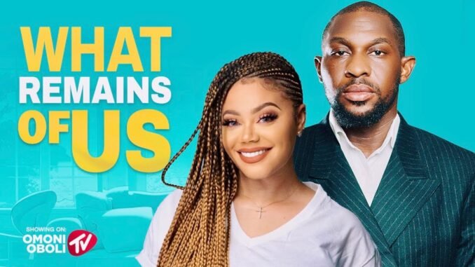 what-remains-of-us-nigerian-movies-2025-latest-full-movies.jpg