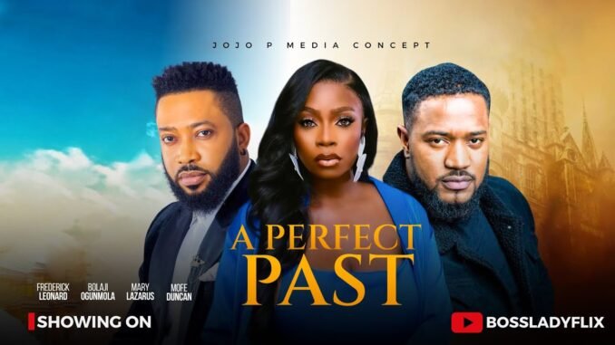 a-perfect-past-nigerian-movies-2025-latest-full-movies-frederick-leonard-ogunlola-bolaji-mofe-duncan.jpeg