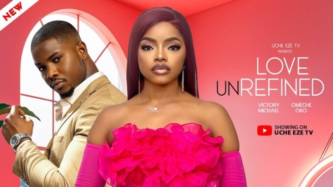 love-unrefined-nigerian-movies-2025-latest-full-movies.jpg