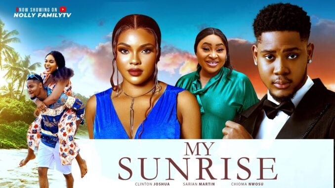 my-sunrise-clinton-joshua-sarian-martin-chioma-nwosu-2025-latest-nollywood-full-movie.jpg