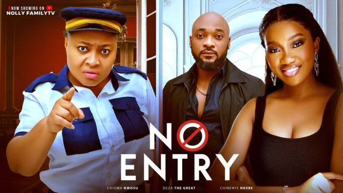 no-entry-deza-the-great-chinenye-nnebe-chioma-nwosu-2025-latest-nollywood-full-movie.jpg