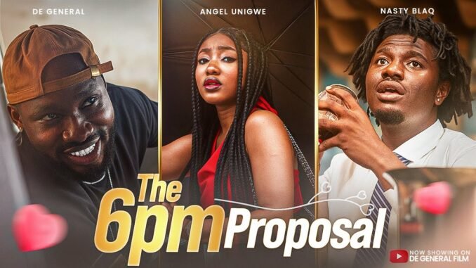 the-6pm-proposal-de-general-angel-unigwe-chinyere-winfred-nastyblaq-latest-degeneral-film.jpg