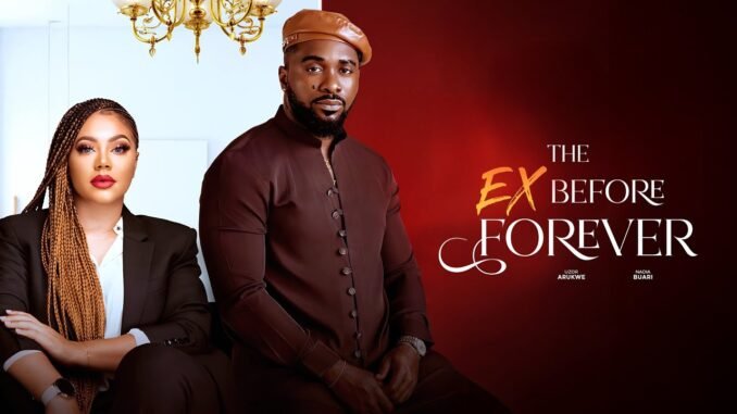 the-ex-before-forever-2025-nigerian-full-movie-uzor-arukwe-nadia-buari.jpg