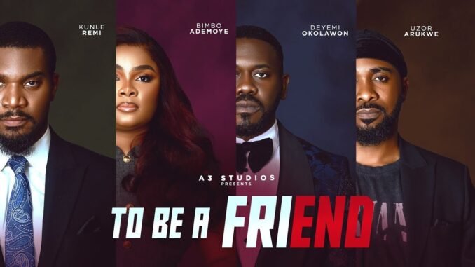to-be-a-friend-starring-kunle-remibimbo-ademoye-uzor-arukwe-deyemi-okanlawon-latest-movie-2025.jpg