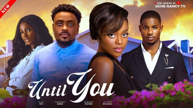 until-you-toosweet-annan-shaznay-okawa-victory-michael-ella-idu-latest-2025-nollywood-movie.jpg