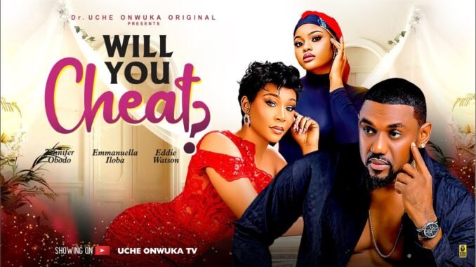 would-you-cheat-new-movie-eddie-watson-emmanuella-iloba-jennifer-obodo-latest-2025-movie.jpg