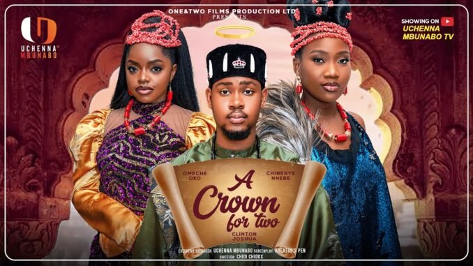 a-crown-for-two-clinton-joshua-chinenye-nnebe-omeche-oko-latest-2025-nigerian-movies.jpg